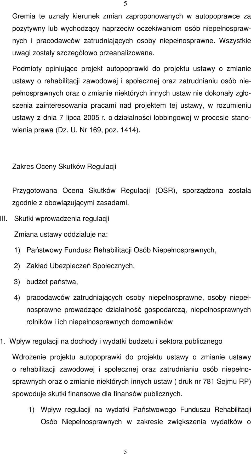 Podmioty opiniujące projekt autopoprawki do projektu ustawy o zmianie ustawy o rehabilitacji zawodowej i społecznej oraz zatrudnianiu osób niepełnosprawnych oraz o zmianie niektórych innych ustaw nie