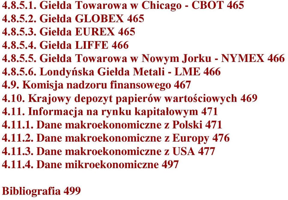 11. Informacja na rynku kapitałowym 471 4.11.1. Dane makroekonomiczne z Polski 471 4.11.2. Dane makroekonomiczne z Europy 476 4.11.3.