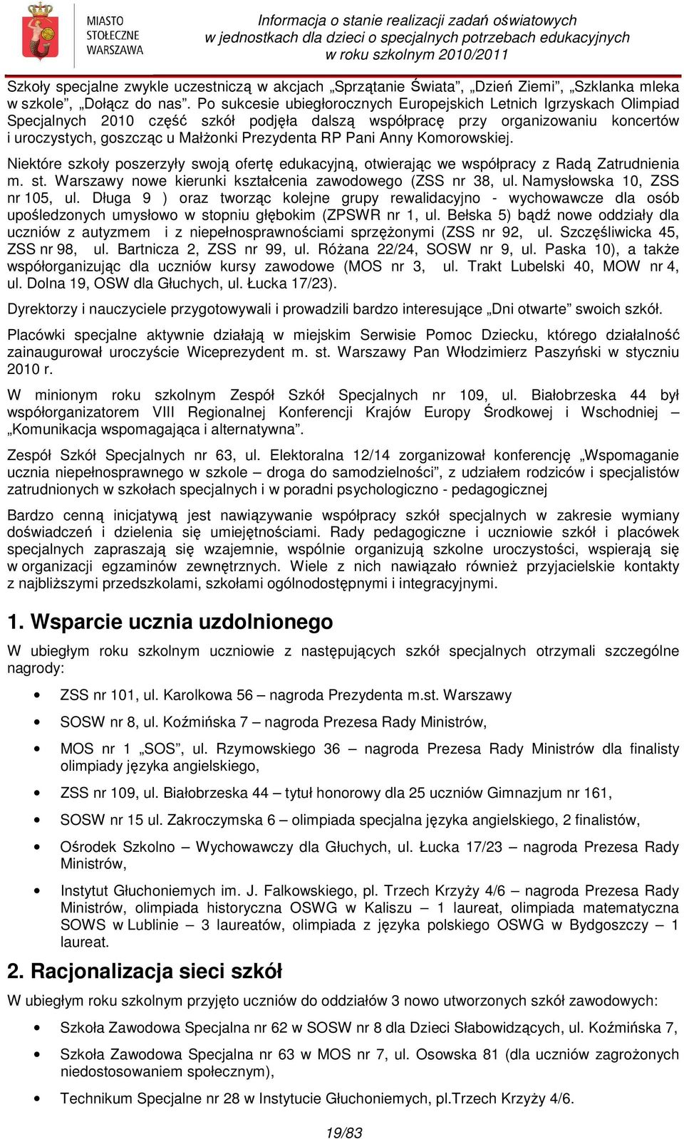 RP Pani Anny Komorowskiej. Niektóre szkoły poszerzyły swoją ofertę edukacyjną, otwierając we współpracy z Radą Zatrudnienia m. st. Warszawy nowe kierunki kształcenia zawodowego (ZSS nr 38, ul.