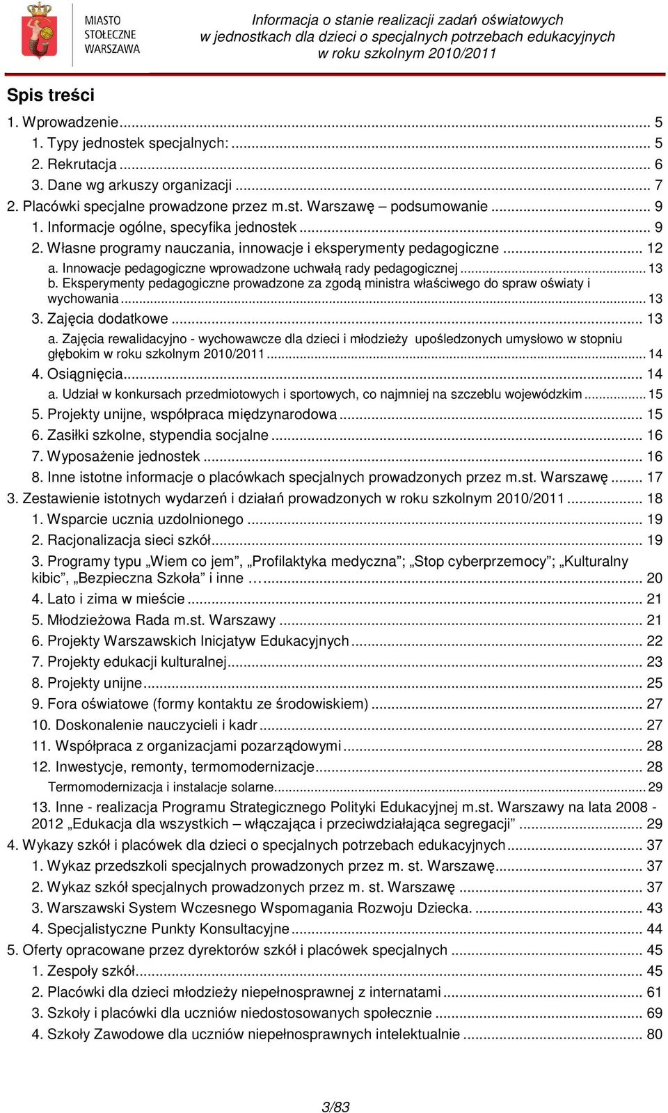 Eksperymenty pedagogiczne prowadzone za zgodą ministra właściwego do spraw oświaty i wychowania... 13 3. Zajęcia dodatkowe... 13 a.