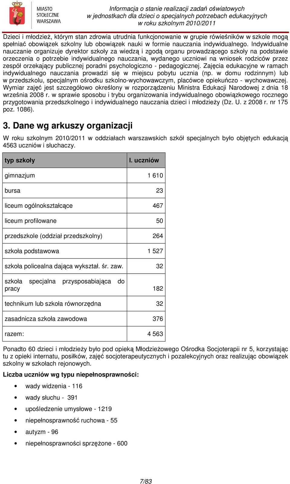 przez zespół orzekający publicznej poradni psychologiczno - pedagogicznej. Zajęcia edukacyjne w ramach indywidualnego nauczania prowadzi się w miejscu pobytu ucznia (np.