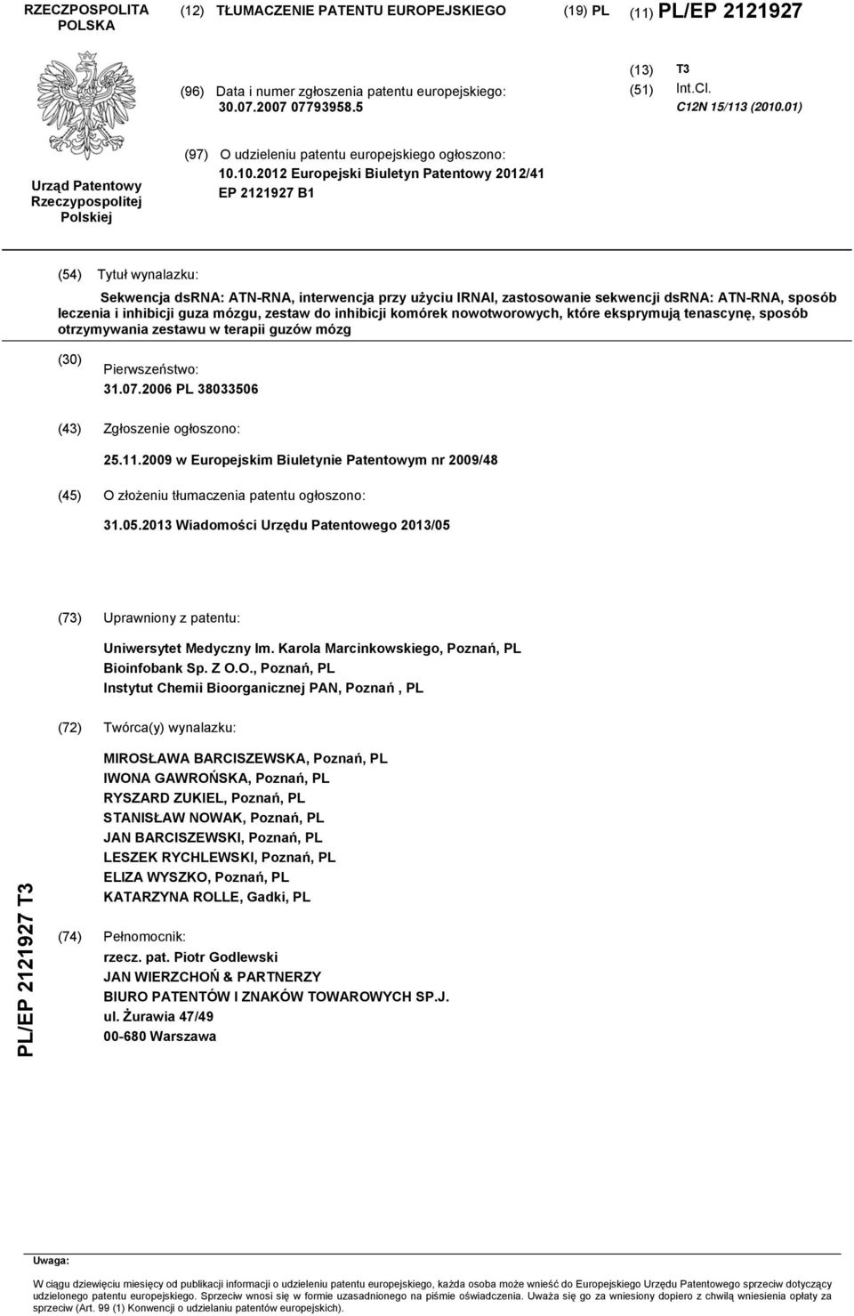 01) Urząd Patentowy Rzeczypospolitej Polskiej (97) O udzieleniu patentu europejskiego ogłoszono: 10.