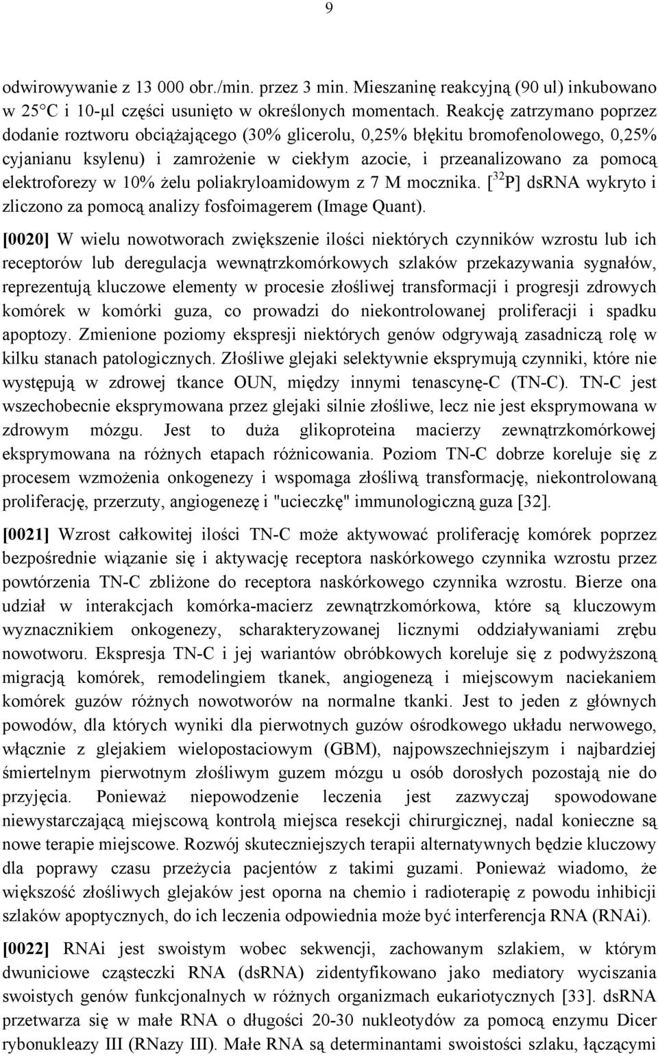 elektroforezy w 10% żelu poliakryloamidowym z 7 M mocznika. [ 32 P] dsrna wykryto i zliczono za pomocą analizy fosfoimagerem (Image Quant).