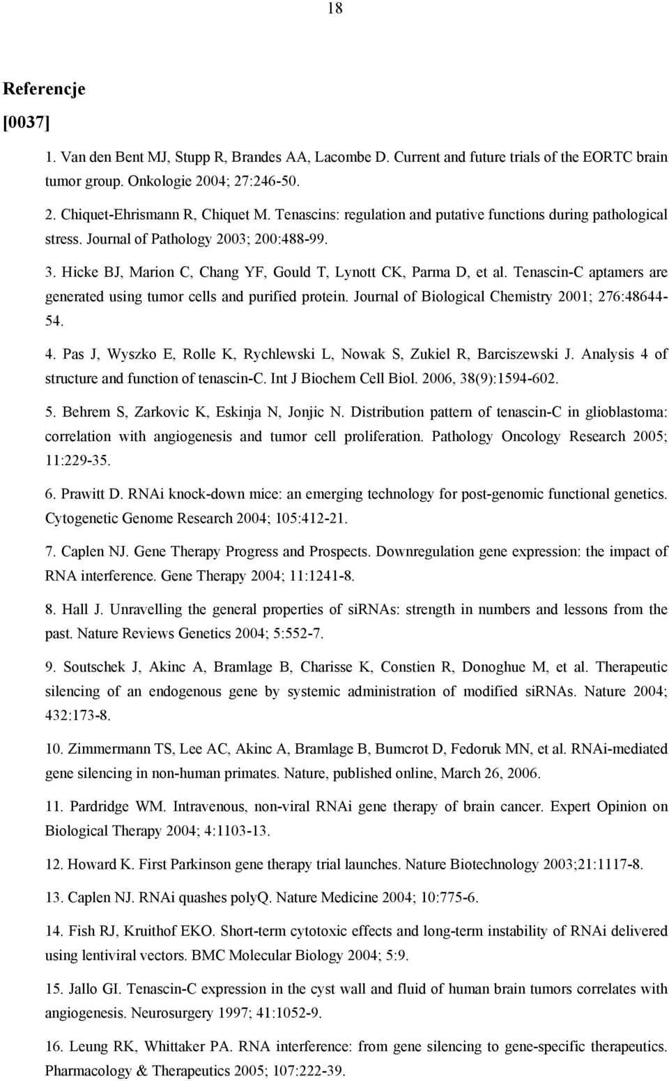 Tenascin-C aptamers are generated using tumor cells and purified protein. Journal of Biological Chemistry 2001; 276:48644-54. 4.