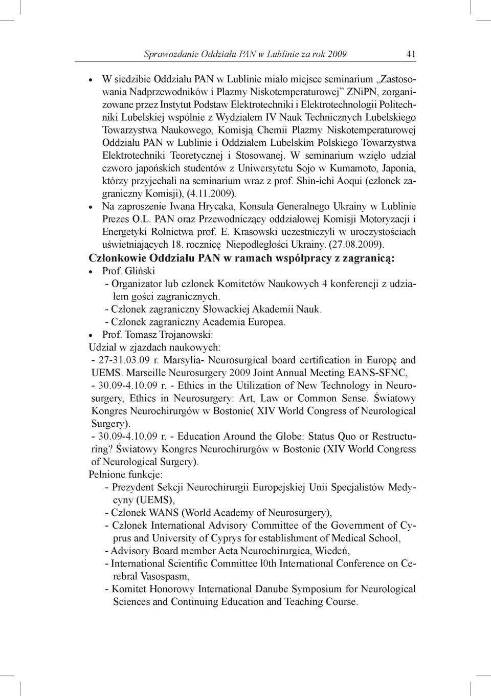 Oddziału PAN w Lublinie i Oddziałem Lubelskim Polskiego Towarzystwa Elektrotechniki Teoretycznej i Stosowanej.