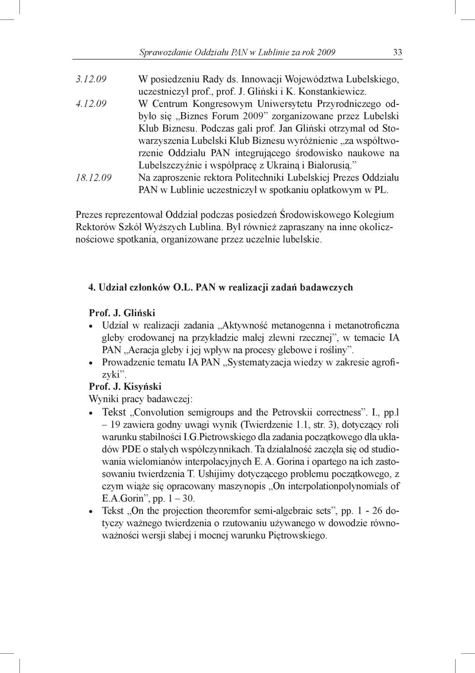 Jan Gliński otrzymał od Stowarzyszenia Lubelski Klub Biznesu wyróżnienie za współtworzenie Oddziału PAN integrującego środowisko naukowe na Lubelszczyźnie i współpracę z Ukrainą i Białorusią. 18.12.