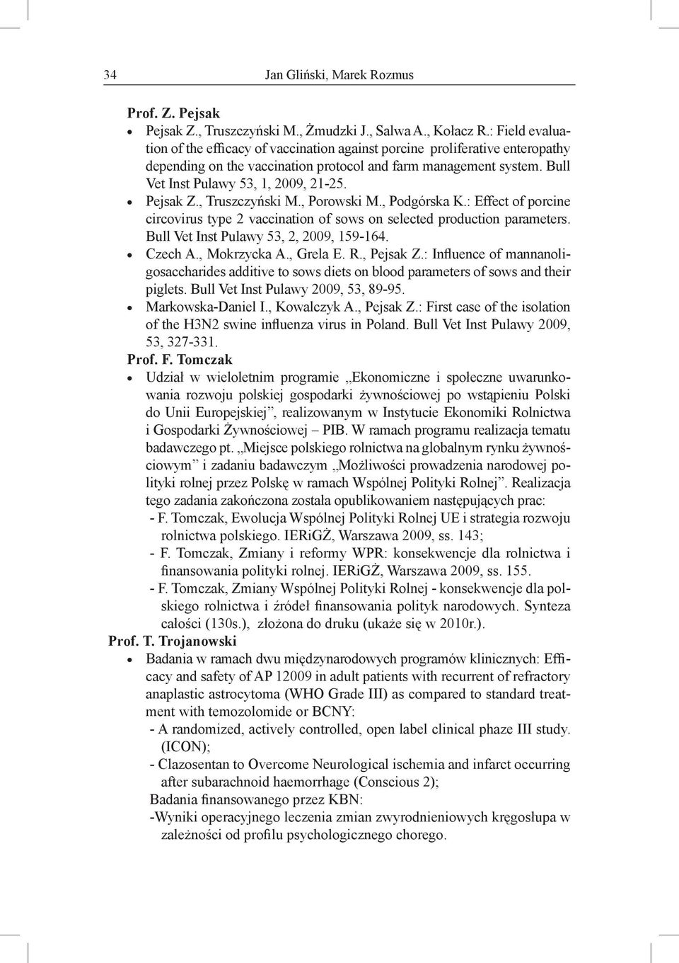 Pejsak Z., Truszczyński M., Porowski M., Podgórska K.: Effect of porcine circovirus type 2 vaccination of sows on selected production parameters. Bull Vet Inst Pulawy 53, 2, 2009, 159-164. Czech A.