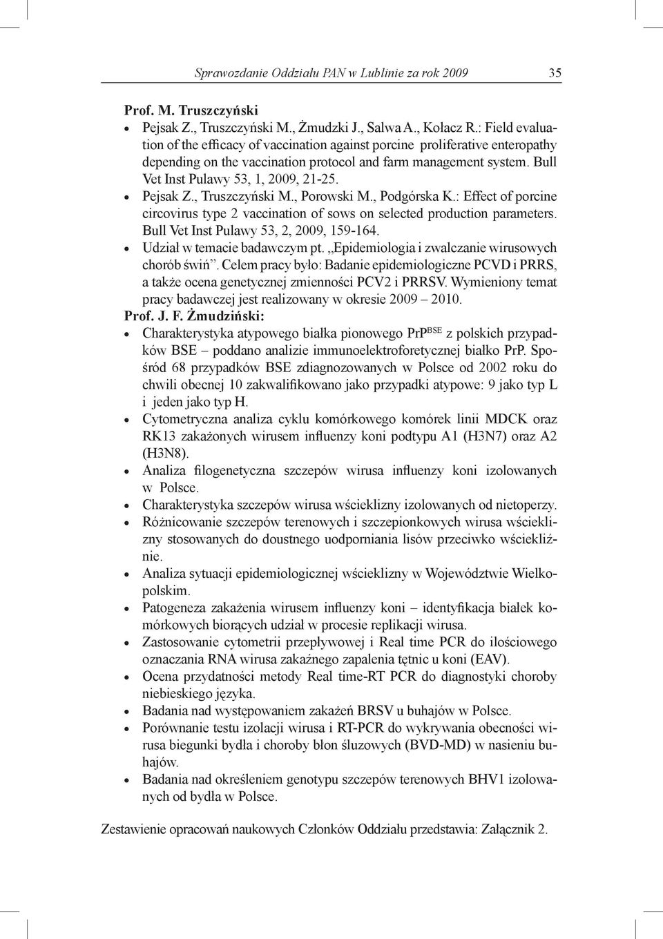 Pejsak Z., Truszczyński M., Porowski M., Podgórska K.: Effect of porcine circovirus type 2 vaccination of sows on selected production parameters. Bull Vet Inst Pulawy 53, 2, 2009, 159-164.