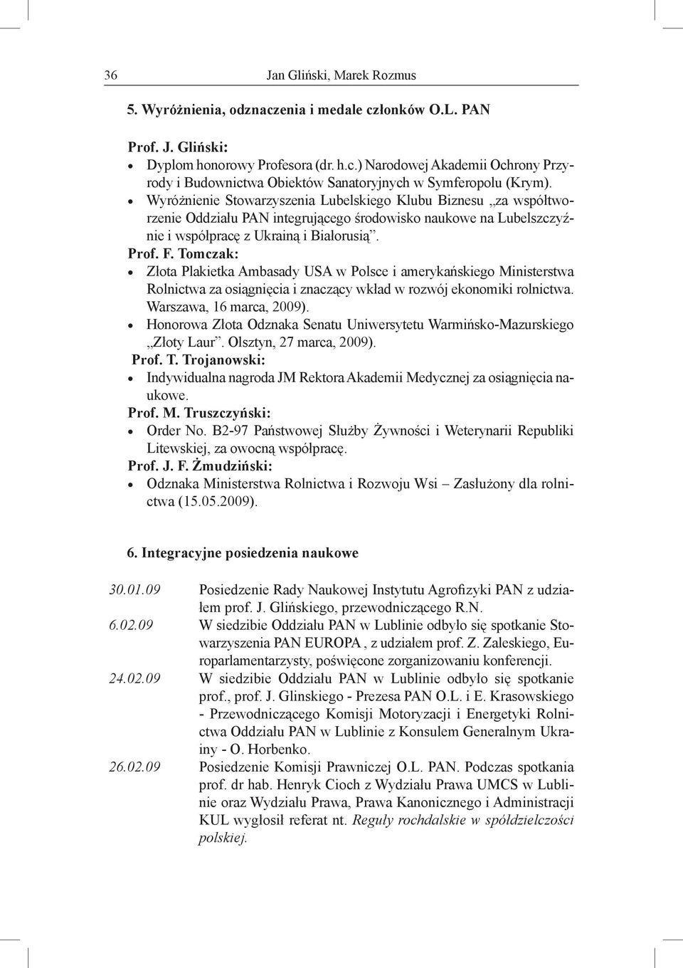 Tomczak: Złota Plakietka Ambasady USA w Polsce i amerykańskiego Ministerstwa Rolnictwa za osiągnięcia i znaczący wkład w rozwój ekonomiki rolnictwa. Warszawa, 16 marca, 2009).