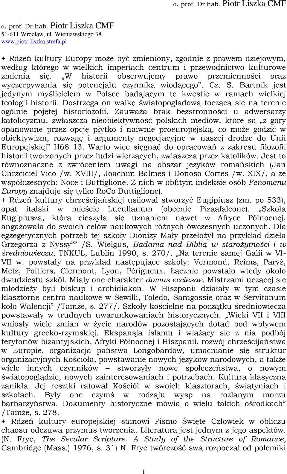 W historii obserwujemy prawo przemienności oraz wyczerpywania się potencjału czynnika wiodącego. Cz. S.