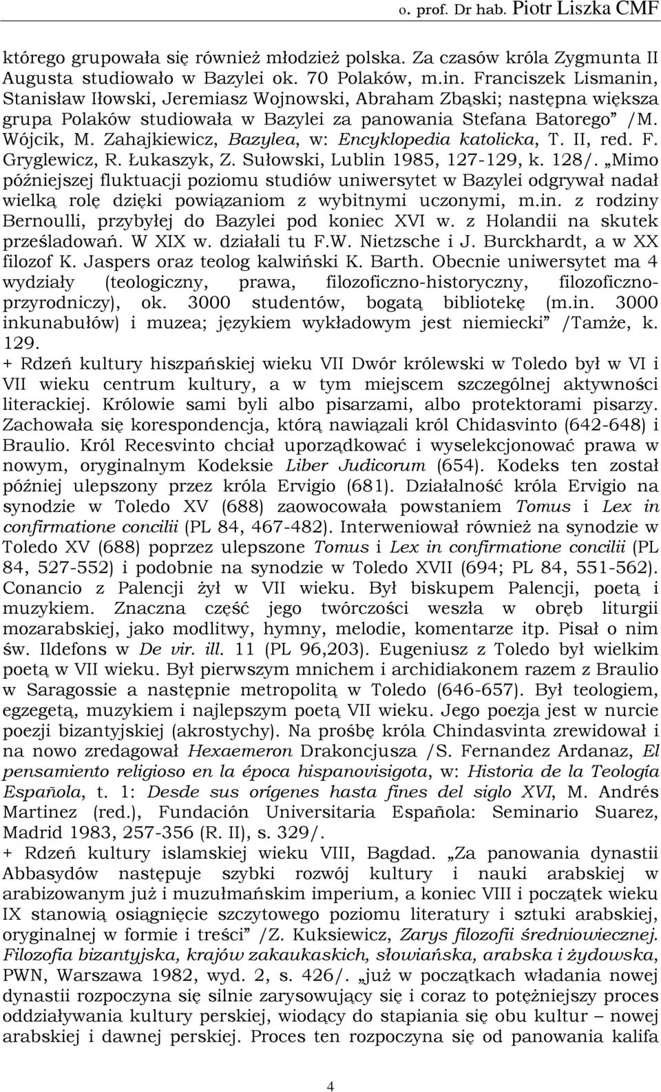 Zahajkiewicz, Bazylea, w: Encyklopedia katolicka, T. II, red. F. Gryglewicz, R. Łukaszyk, Z. Sułowski, Lublin 1985, 127-129, k. 128/.