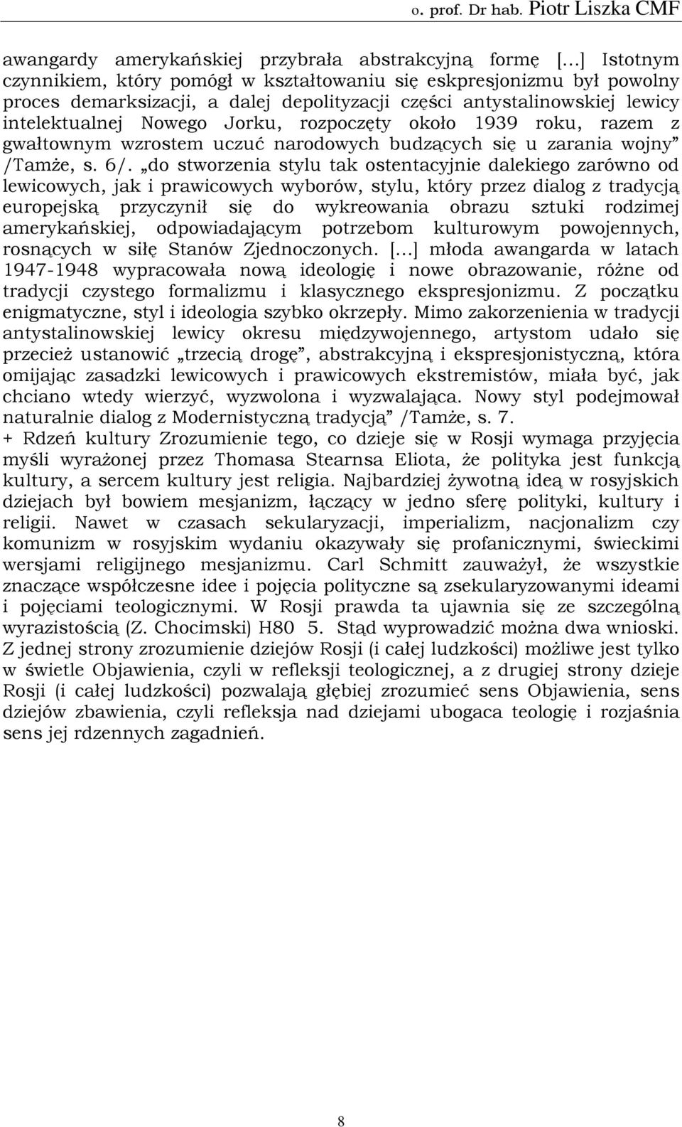 do stworzenia stylu tak ostentacyjnie dalekiego zarówno od lewicowych, jak i prawicowych wyborów, stylu, który przez dialog z tradycją europejską przyczynił się do wykreowania obrazu sztuki rodzimej