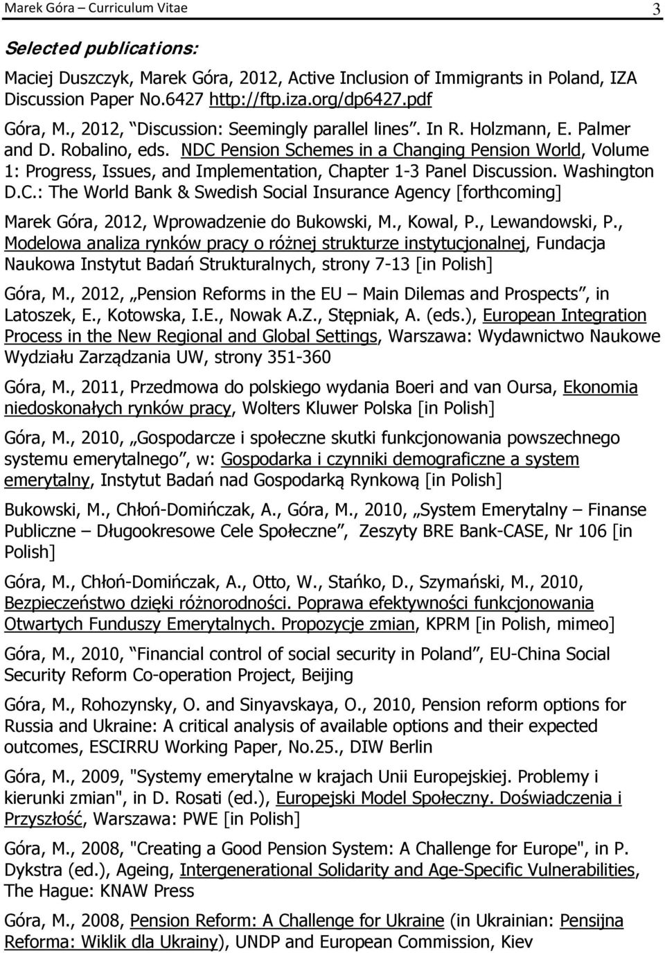 NDC Pension Schemes in a Changing Pension World, Volume 1: Progress, Issues, and Implementation, Chapter 1-3 Panel Discussion. Washington D.C.: The World Bank & Swedish Social Insurance Agency [forthcoming] Marek Góra, 2012, Wprowadzenie do Bukowski, M.