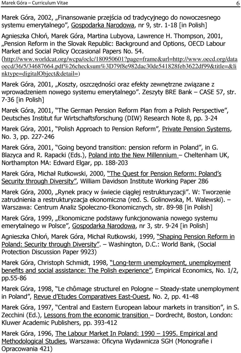 Thompson, 2001, Pension Reform in the Slovak Republic: Background and Options, OECD Labour Market and Social Policy Occasional Papers No. 54. (http://www.worldcat.org/wcpa/oclc/180950601?