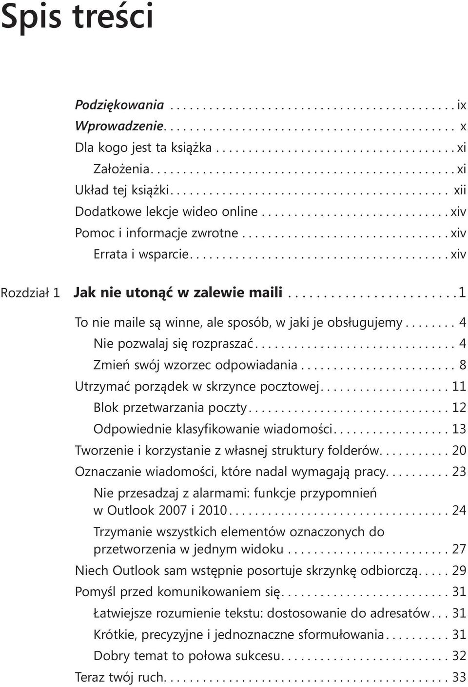 ...4 Zmień swój wzorzec odpowiadania....8 Utrzymać porządek w skrzynce pocztowej....11 Blok przetwarzania poczty....12 Odpowiednie klasyfikowanie wiadomości.