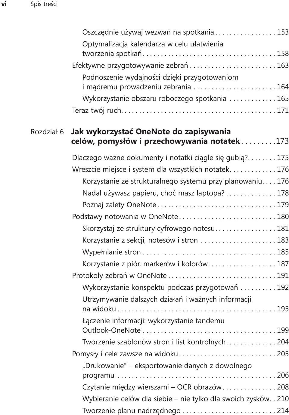 ...171 Rozdział 6 Jak wykorzystać OneNote do zapisywania celów, pomysłów i przechowywania notatek.... 173 Dlaczego ważne dokumenty i notatki ciągle się gubią?