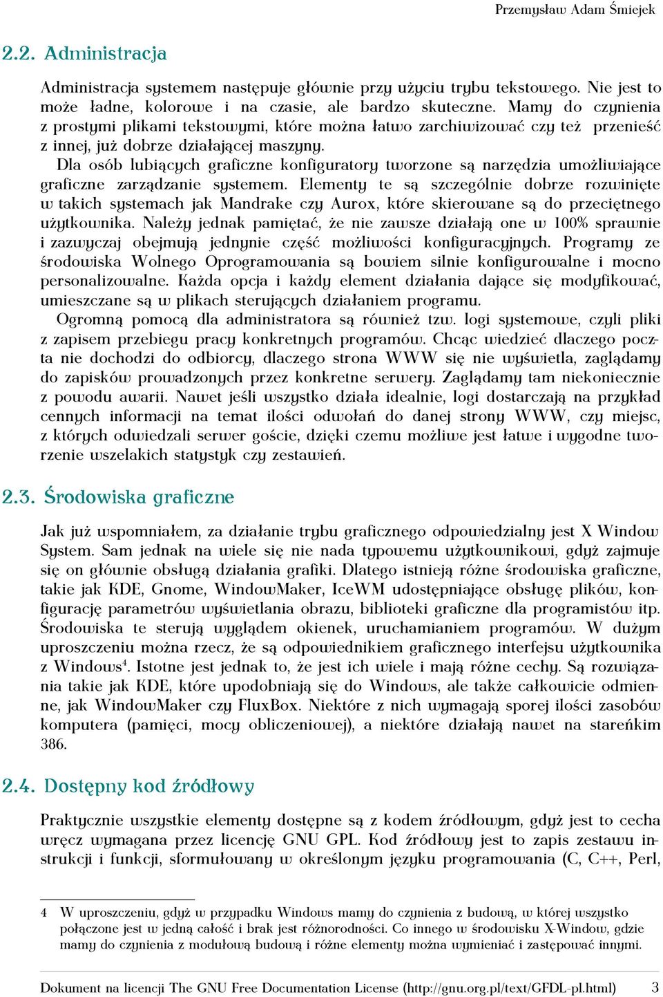 Dla osób lubiących graficzne konfiguratory tworzone są narzędzia umożliwiające graficzne zarządzanie systemem.