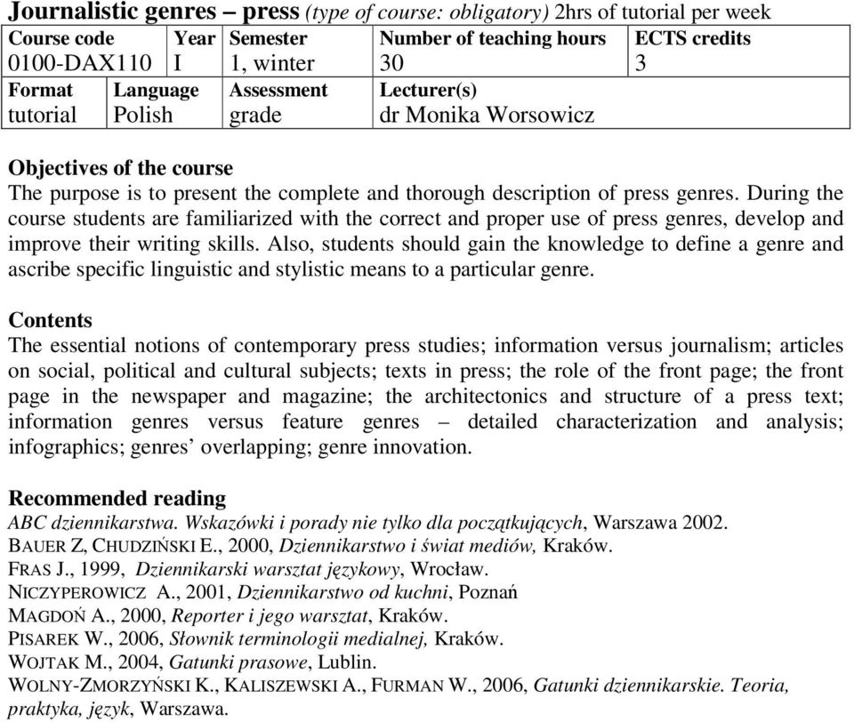 Also, students should gain the knowledge to define a genre and ascribe specific linguistic and stylistic means to a particular genre.