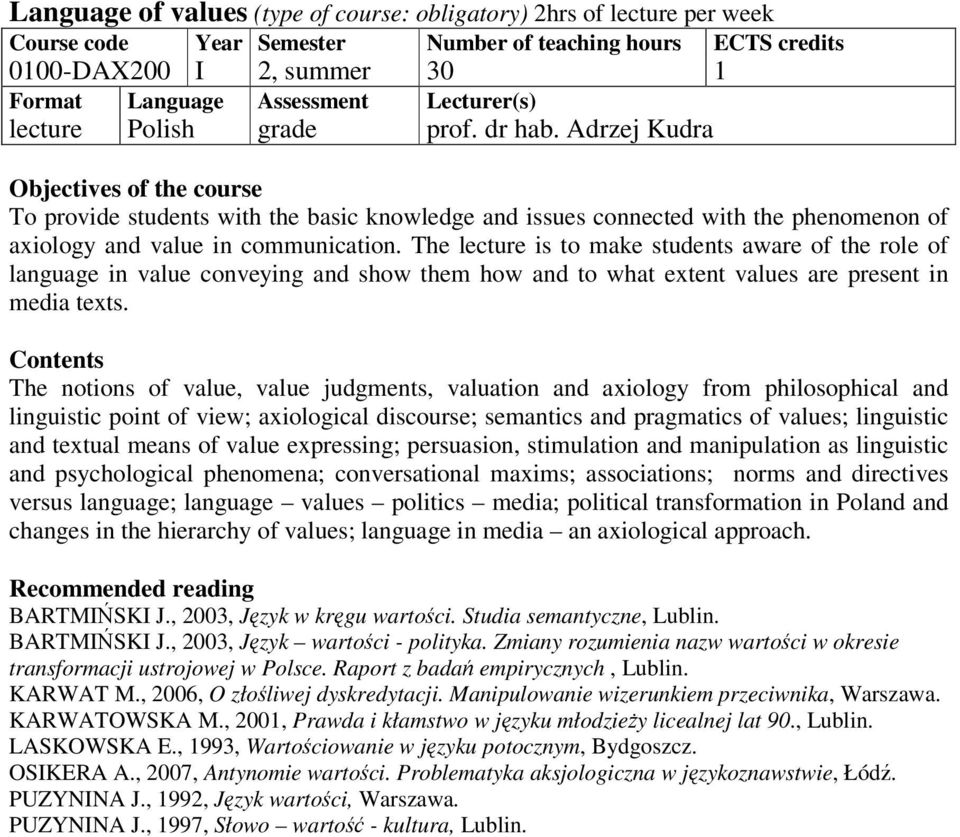 The is to make students aware of the role of language in value conveying and show them how and to what extent values are present in media texts.