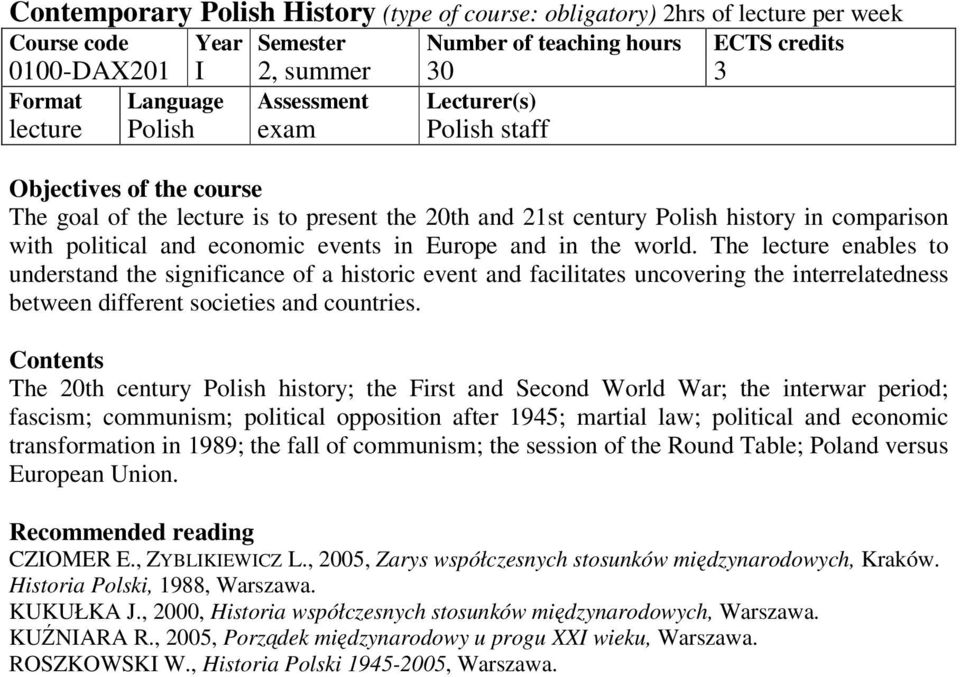 The 20th century history; the First and Second World War; the interwar period; fascism; communism; political opposition after 1945; martial law; political and economic transformation in 1989; the