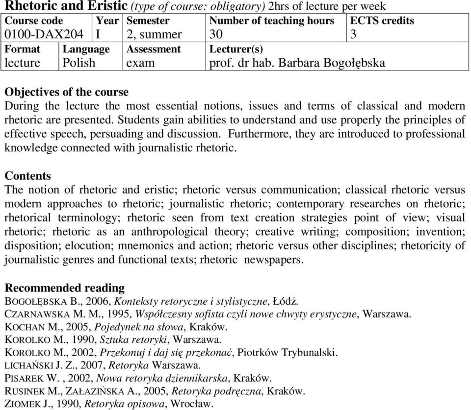 Students gain abilities to understand and use properly the principles of effective speech, persuading and discussion.