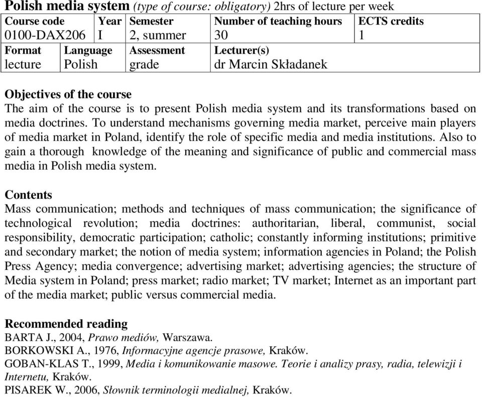 Also to gain a thorough knowledge of the meaning and significance of public and commercial mass media in media system.