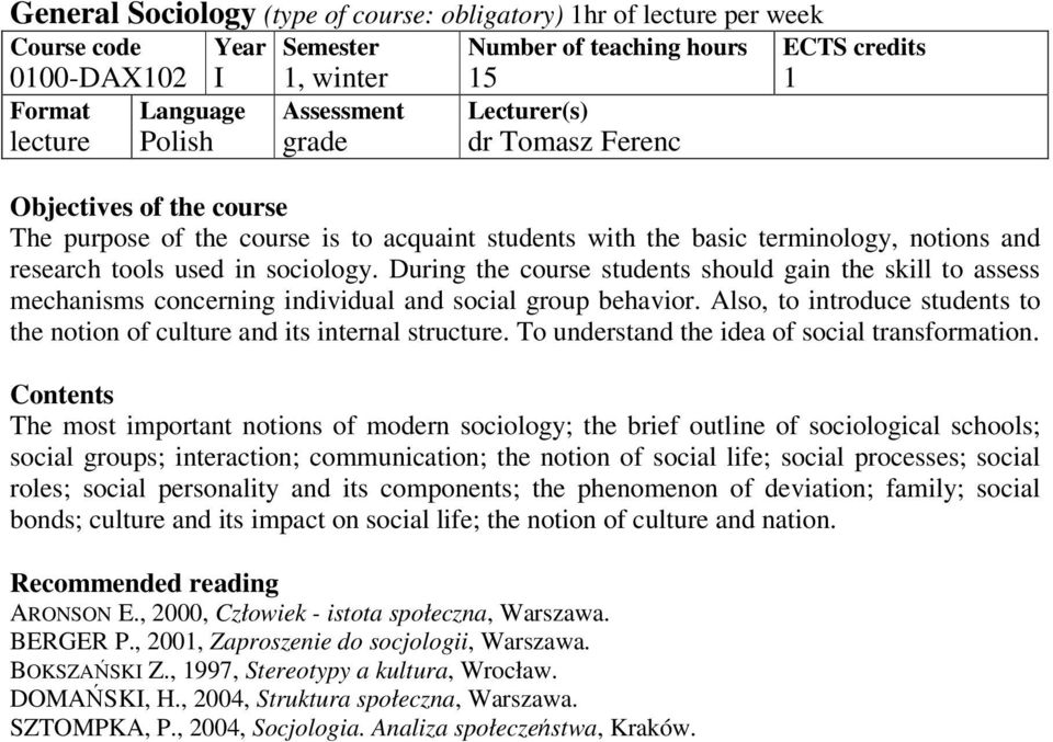 Also, to introduce students to the notion of culture and its internal structure. To understand the idea of social transformation.