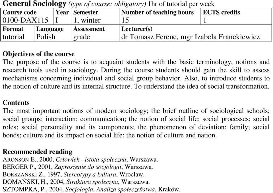 Also, to introduce students to the notion of culture and its internal structure. To understand the idea of social transformation.