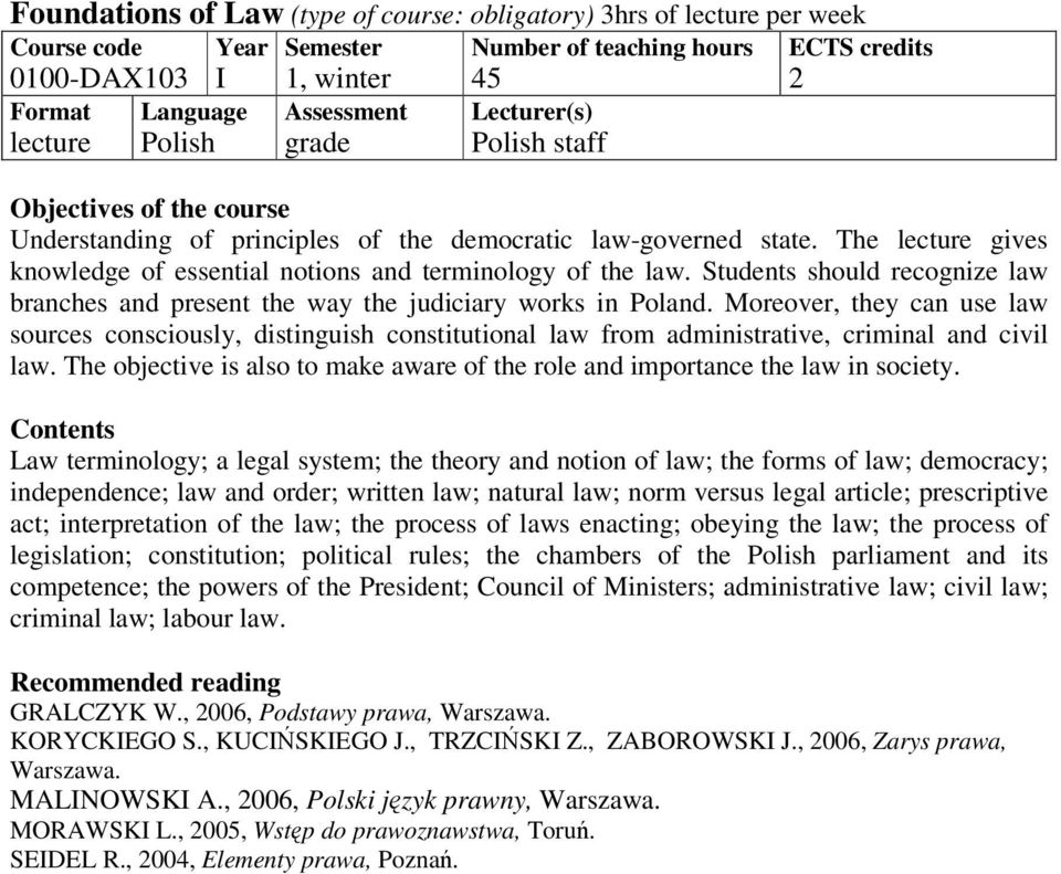 Moreover, they can use law sources consciously, distinguish constitutional law from administrative, criminal and civil law.