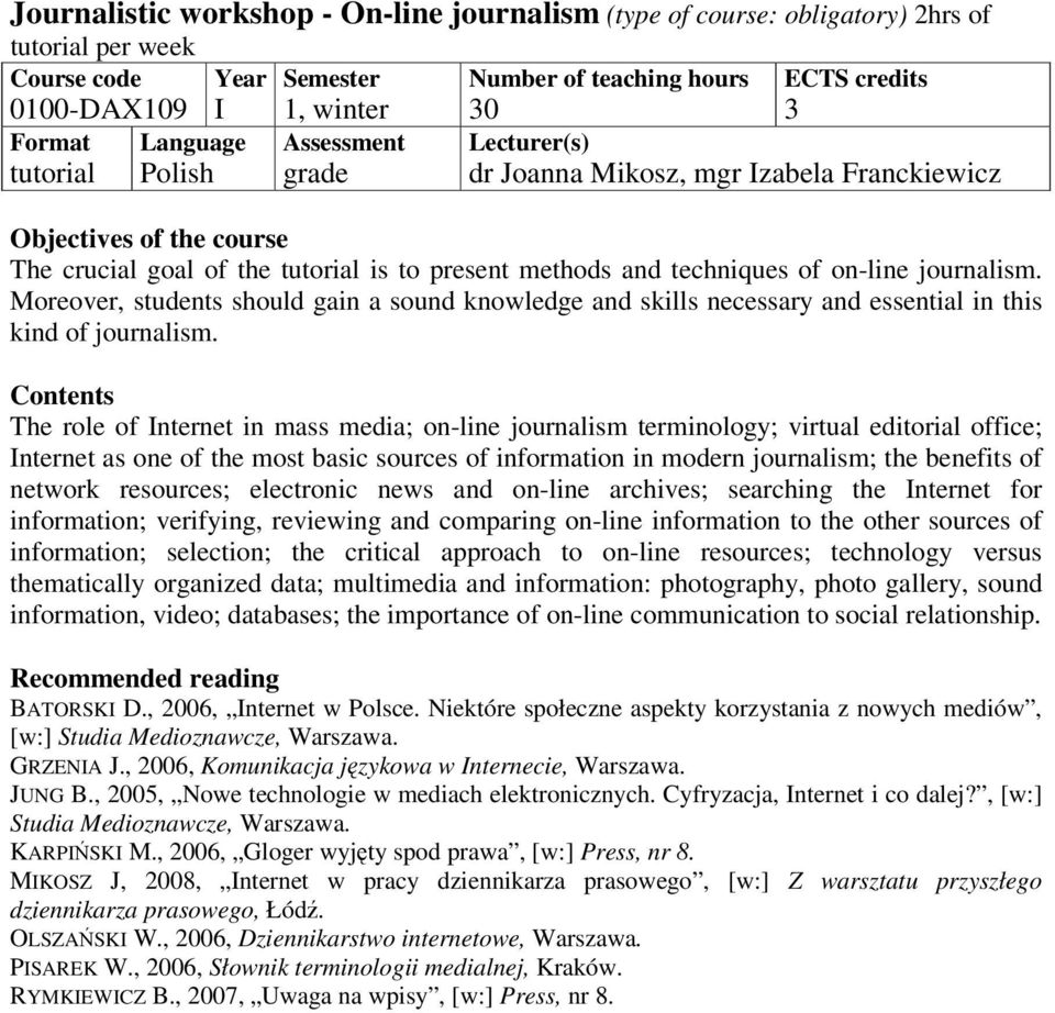 The role of Internet in mass media; on-line journalism terminology; virtual editorial office; Internet as one of the most basic sources of information in modern journalism; the benefits of network