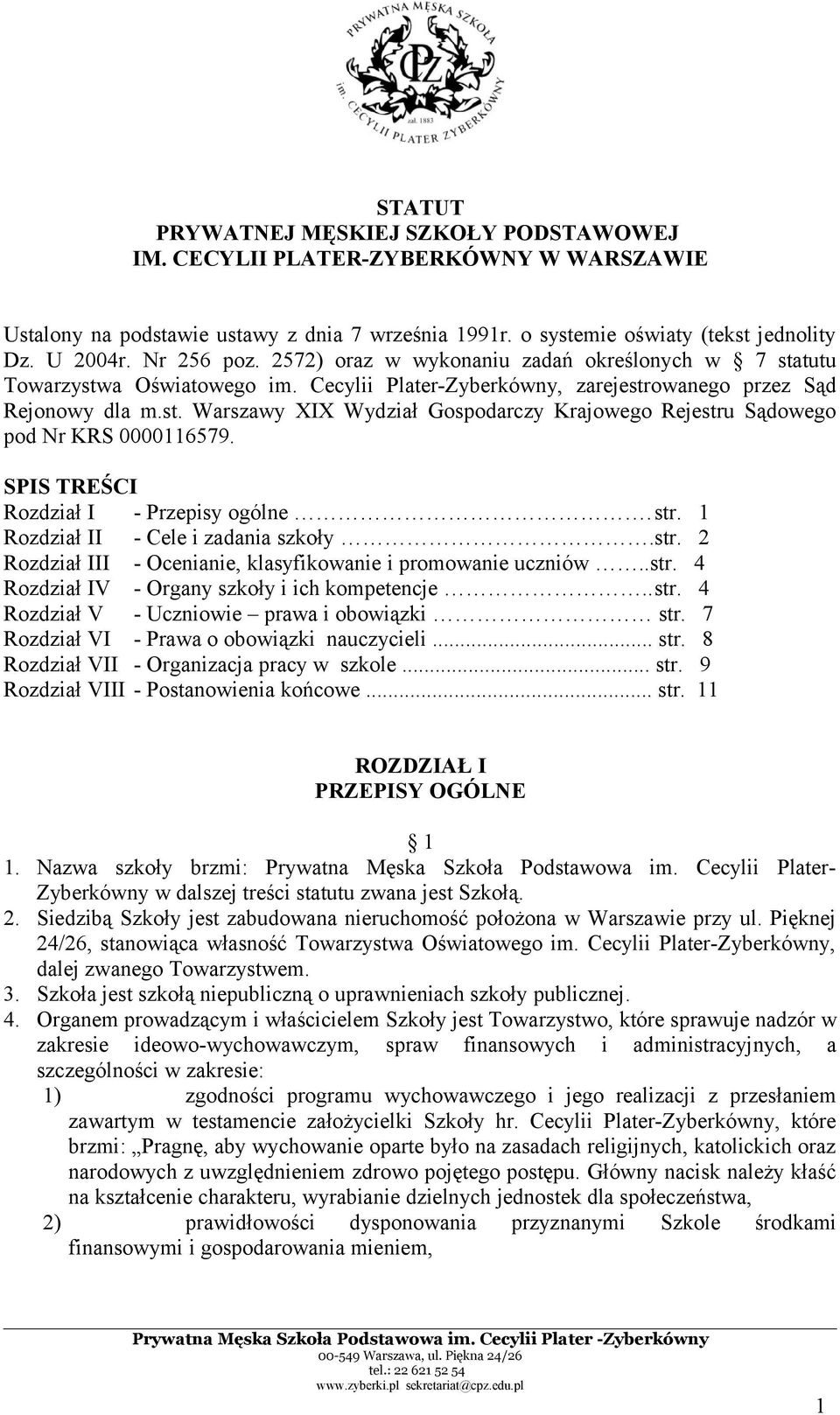 SPIS TREŚCI Rozdział I - Przepisy ogólne.str. 1 Rozdział II - Cele i zadania szkoły.str. 2 Rozdział III - Ocenianie, klasyfikowanie i promowanie uczniów..str. 4 Rozdział IV - Organy szkoły i ich kompetencje.