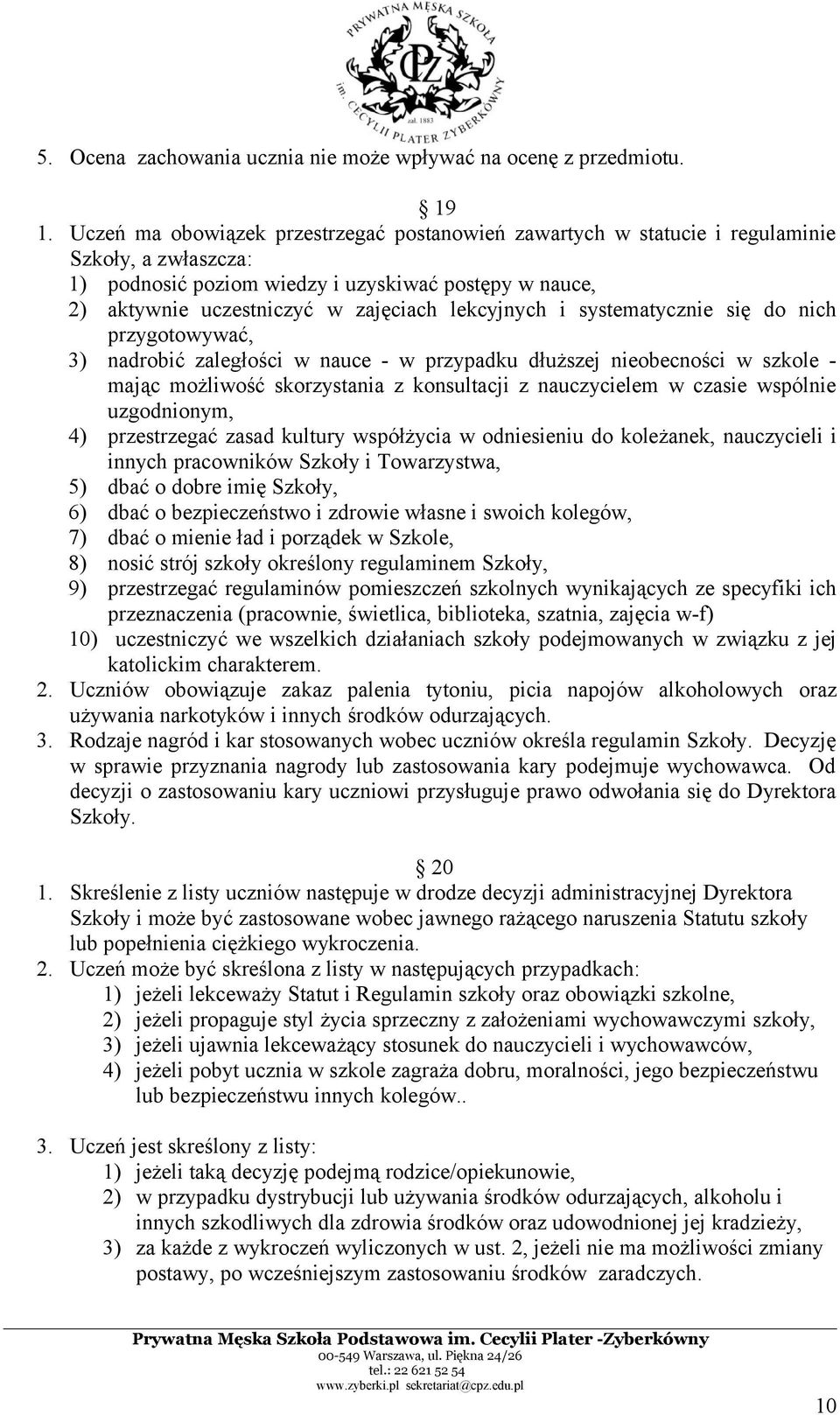 lekcyjnych i systematycznie się do nich przygotowywać, 3) nadrobić zaległości w nauce - w przypadku dłuższej nieobecności w szkole - mając możliwość skorzystania z konsultacji z nauczycielem w czasie