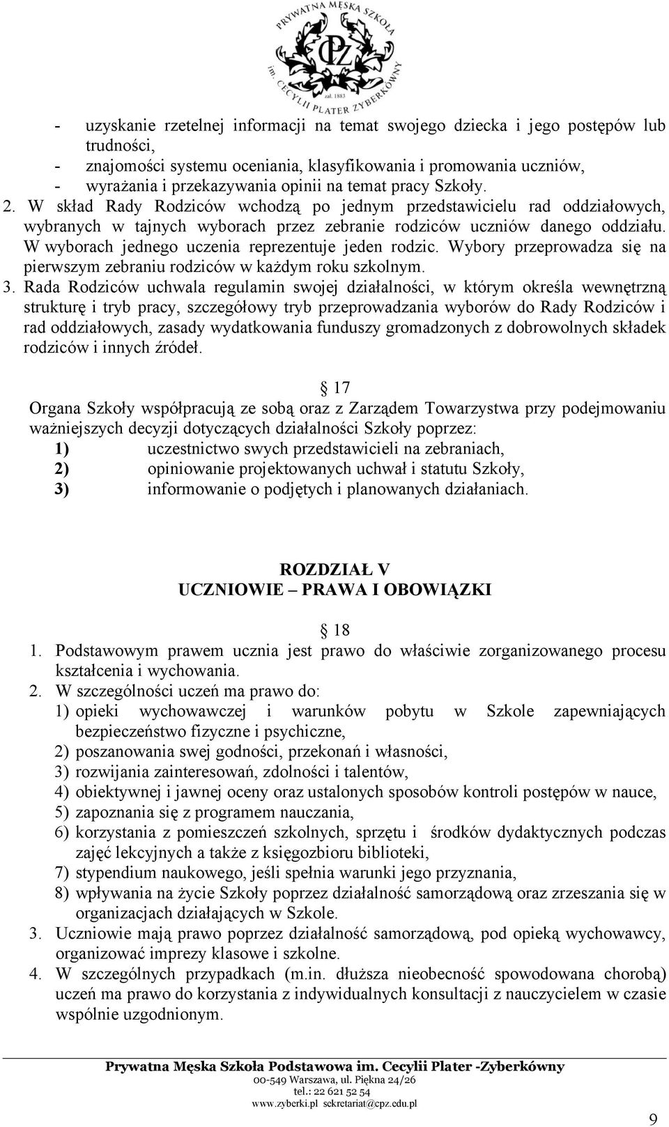 W wyborach jednego uczenia reprezentuje jeden rodzic. Wybory przeprowadza się na pierwszym zebraniu rodziców w każdym roku szkolnym. 3.