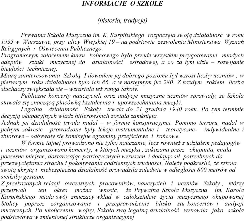 Programowym założeniem kursu końcowego było przede wszystkim przygotowanie młodych adeptów sztuki muzycznej do działalności estradowej, a co za tym idzie rozwijanie biegłości technicznej.