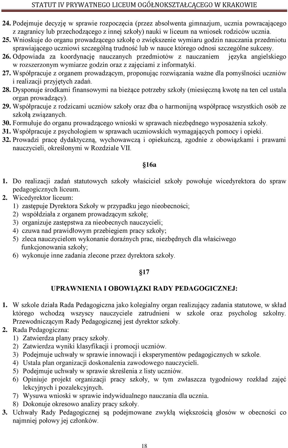 Odpowiada za koordynację nauczanych przedmiotów z nauczaniem języka angielskiego w rozszerzonym wymiarze godzin oraz z zajęciami z informatyki. 27.