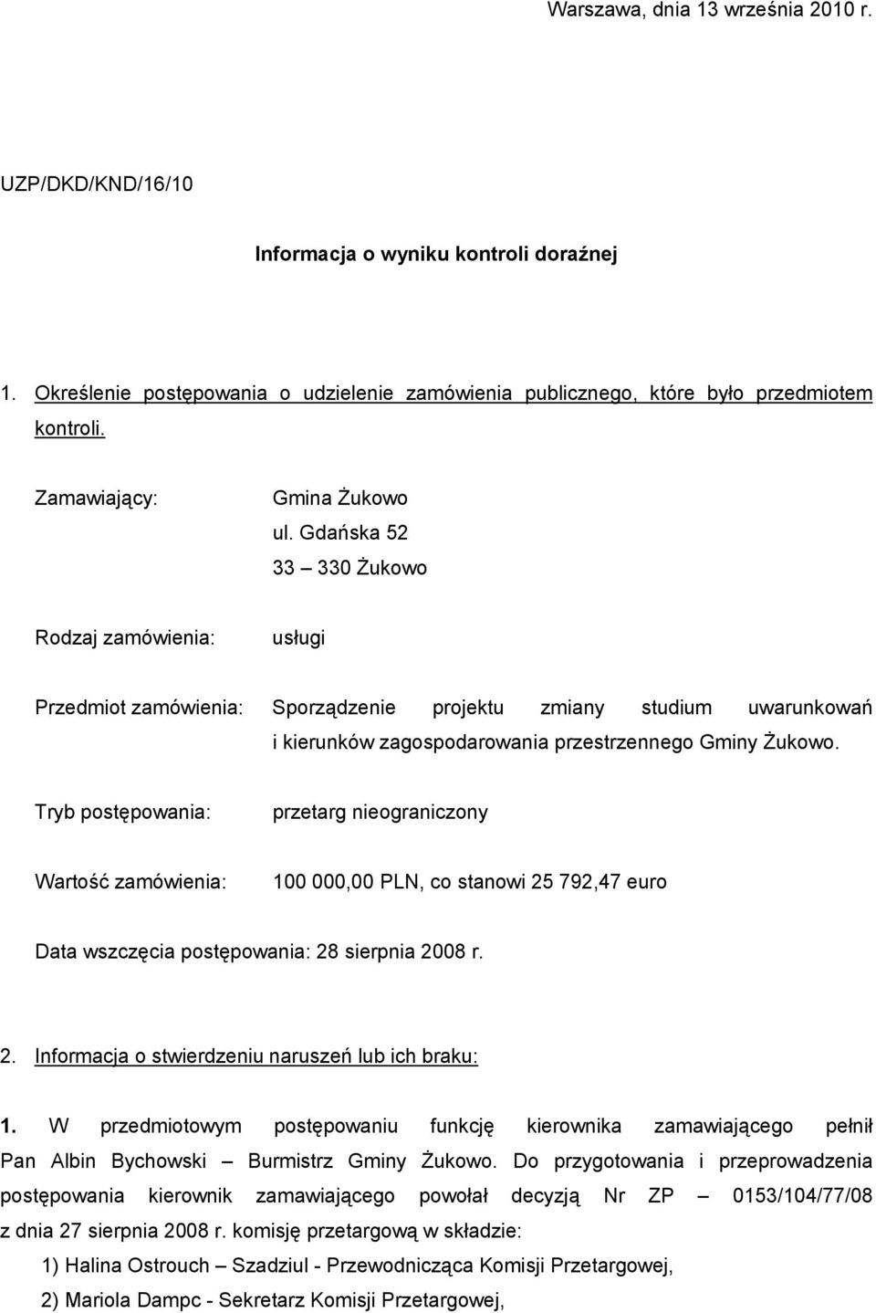 Gdańska 52 33 330 śukowo Rodzaj zamówienia: usługi Przedmiot zamówienia: Sporządzenie projektu zmiany studium uwarunkowań i kierunków zagospodarowania przestrzennego Gminy śukowo.