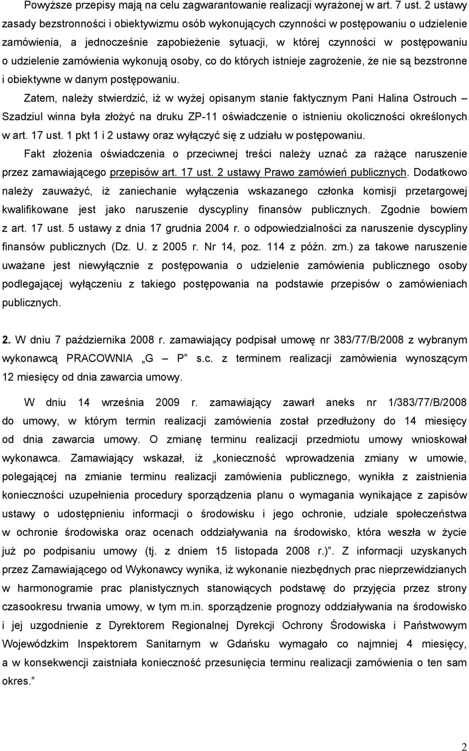 zamówienia wykonują osoby, co do których istnieje zagroŝenie, Ŝe nie są bezstronne i obiektywne w danym postępowaniu.