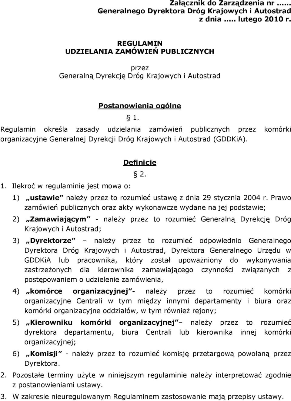 Regulamin określa zasady udzielania zamówień publicznych przez komórki organizacyjne Generalnej Dyrekcji Dróg Krajowych i Autostrad (GDDKiA). Definicje 2. 1.