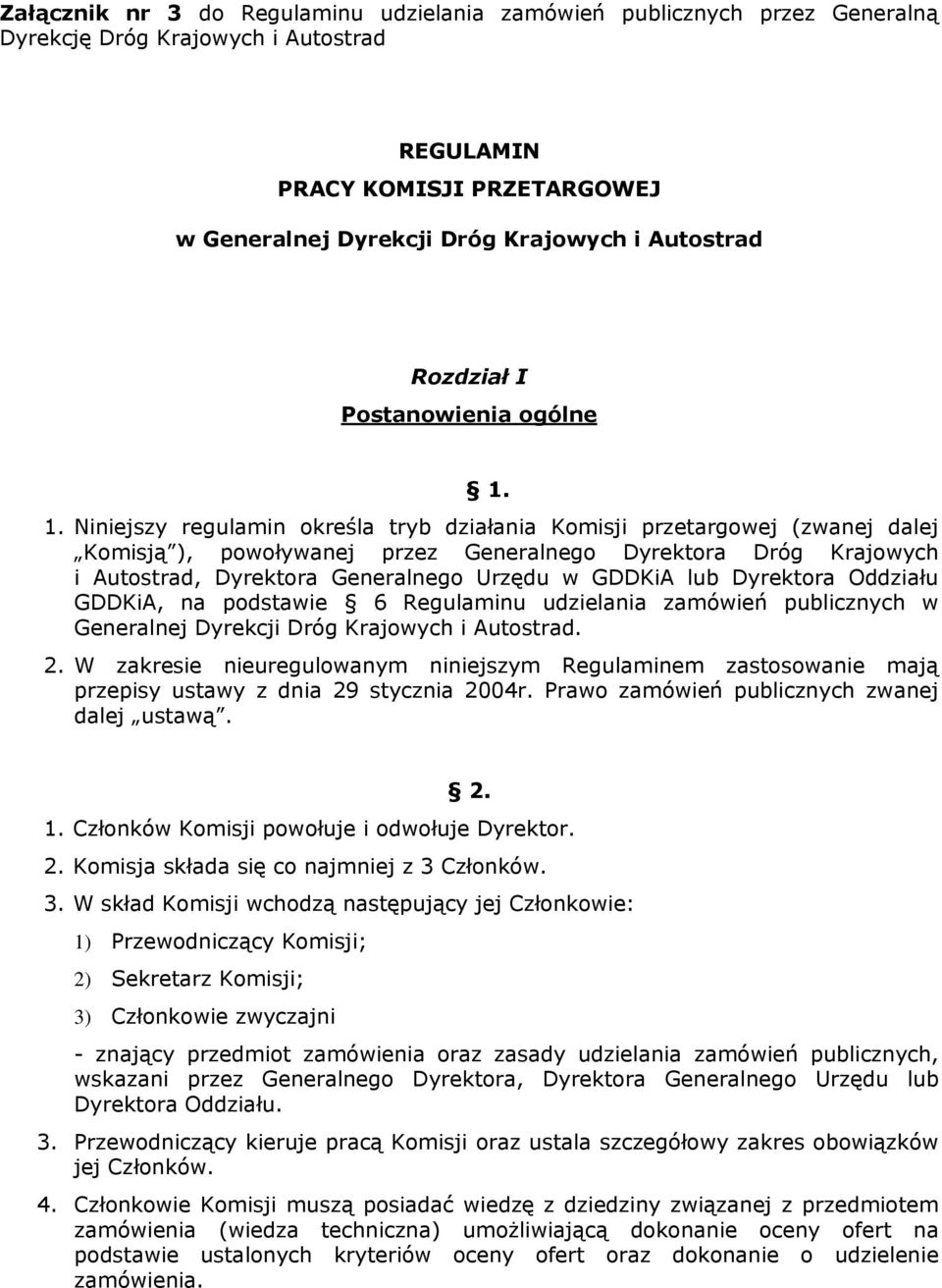 1. Niniejszy regulamin określa tryb działania Komisji przetargowej (zwanej dalej Komisją ), powoływanej przez Generalnego Dyrektora Dróg Krajowych i Autostrad, Dyrektora Generalnego Urzędu w GDDKiA