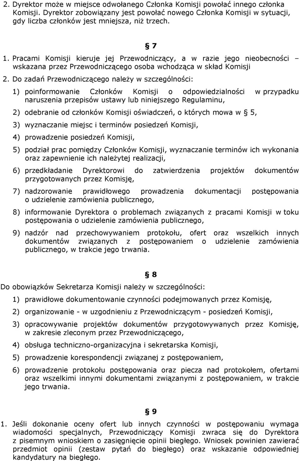 Pracami Komisji kieruje jej Przewodniczący, a w razie jego nieobecności wskazana przez Przewodniczącego osoba wchodząca w skład Komisji 2.