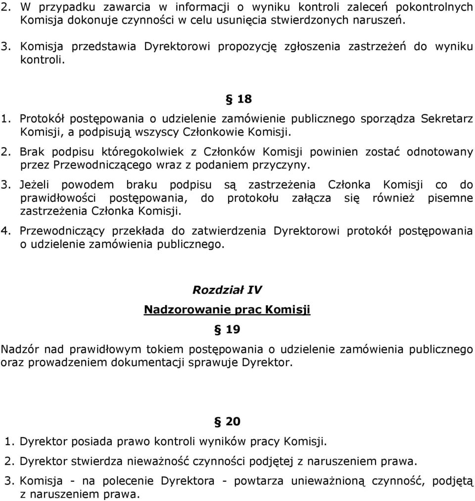 Protokół postępowania o udzielenie zamówienie publicznego sporządza Sekretarz Komisji, a podpisują wszyscy Członkowie Komisji. 2.