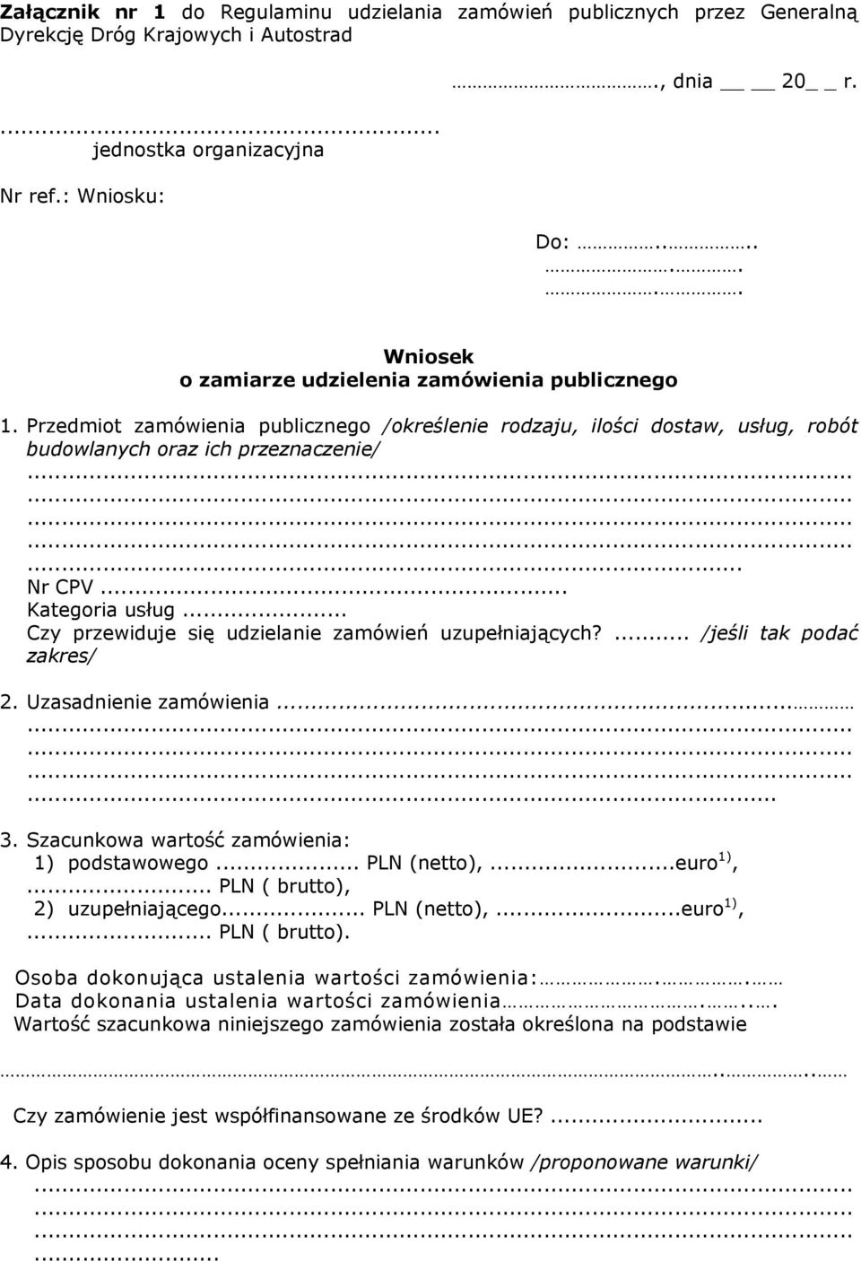 .. Kategoria usług... Czy przewiduje się udzielanie zamówień uzupełniających?... /jeśli tak podać zakres/ 2. Uzasadnienie zamówienia......... 3. Szacunkowa wartość zamówienia: 1) podstawowego.