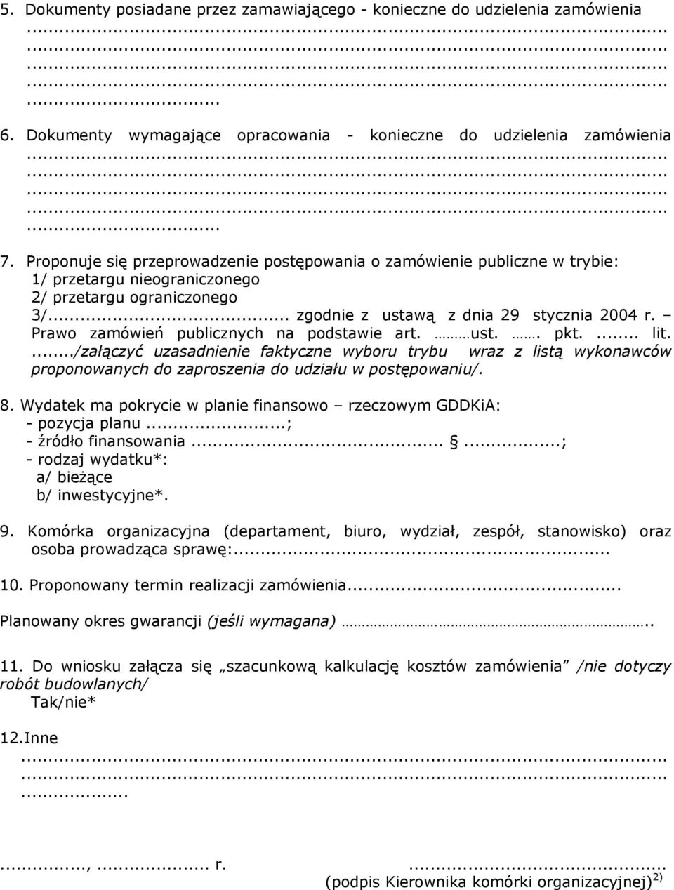 Prawo zamówień publicznych na podstawie art. ust.. pkt.... lit..../załączyć uzasadnienie faktyczne wyboru trybu wraz z listą wykonawców proponowanych do zaproszenia do udziału w postępowaniu/. 8.