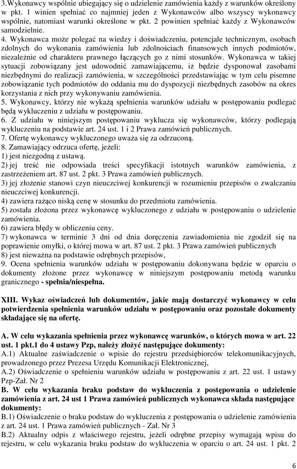 Wykonawca może polegać na wiedzy i doświadczeniu, potencjale technicznym, osobach zdolnych do wykonania zamówienia lub zdolnościach finansowych innych podmiotów, niezależnie od charakteru prawnego