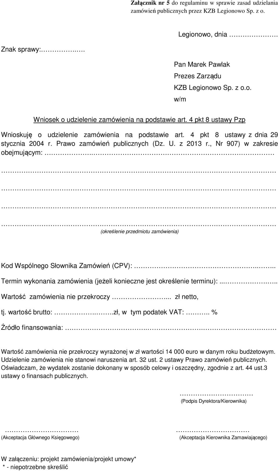 (określenie przedmiotu zamówienia) Kod Wspólnego Słownika Zamówień (CPV):.... Termin wykonania zamówienia (jeżeli konieczne jest określenie terminu):...... Wartość zamówienia nie przekroczy.