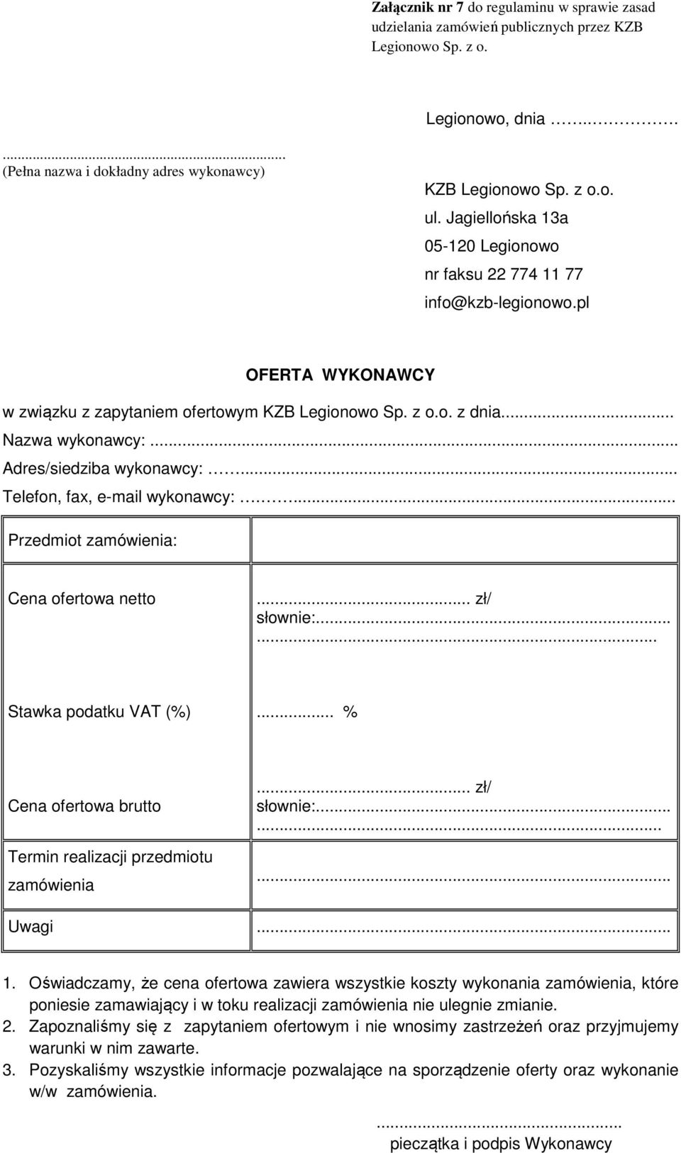 .. Adres/siedziba wykonawcy:... Telefon, fax, e-mail wykonawcy:.... Przedmiot zamówienia: Cena ofertowa netto... zł/ słownie:...... Stawka podatku VAT (%).