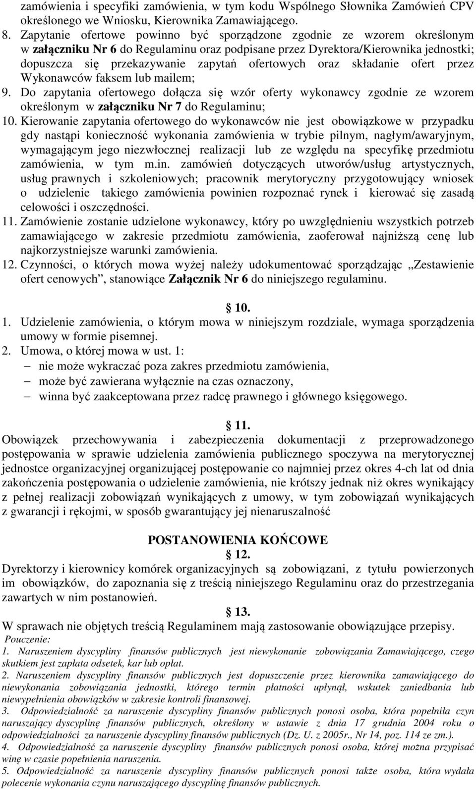 ofertowych oraz składanie ofert przez Wykonawców faksem lub mailem; 9. Do zapytania ofertowego dołącza się wzór oferty wykonawcy zgodnie ze wzorem określonym w załączniku Nr 7 do Regulaminu; 10.