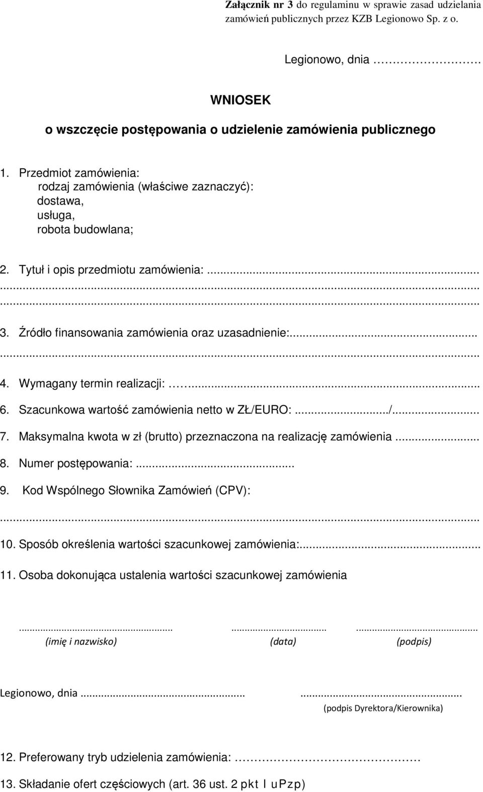 ..... 4. Wymagany termin realizacji:... 6. Szacunkowa wartość zamówienia netto w ZŁ/EURO:.../... 7. Maksymalna kwota w zł (brutto) przeznaczona na realizację zamówienia... 8. Numer postępowania:... 9.