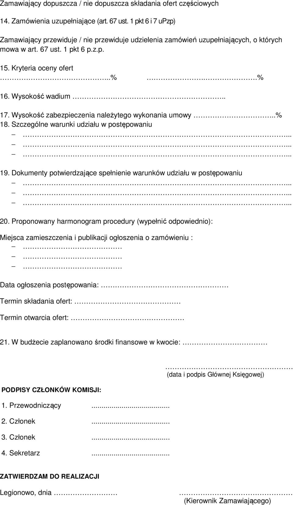 Wysokość zabezpieczenia należytego wykonania umowy..% 18. Szczególne warunki udziału w postępowaniu......... 19. Dokumenty potwierdzające spełnienie warunków udziału w postępowaniu......... 20.