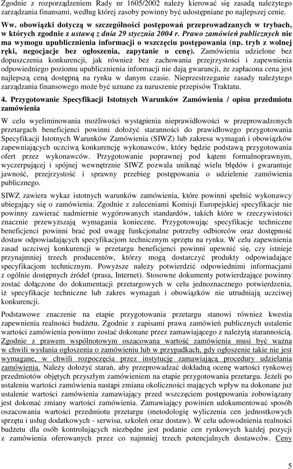 Prawo zamówień publicznych nie ma wymogu upublicznienia informacji o wszczęciu postępowania (np. tryb z wolnej ręki, negocjacje bez ogłoszenia, zapytanie o cenę).